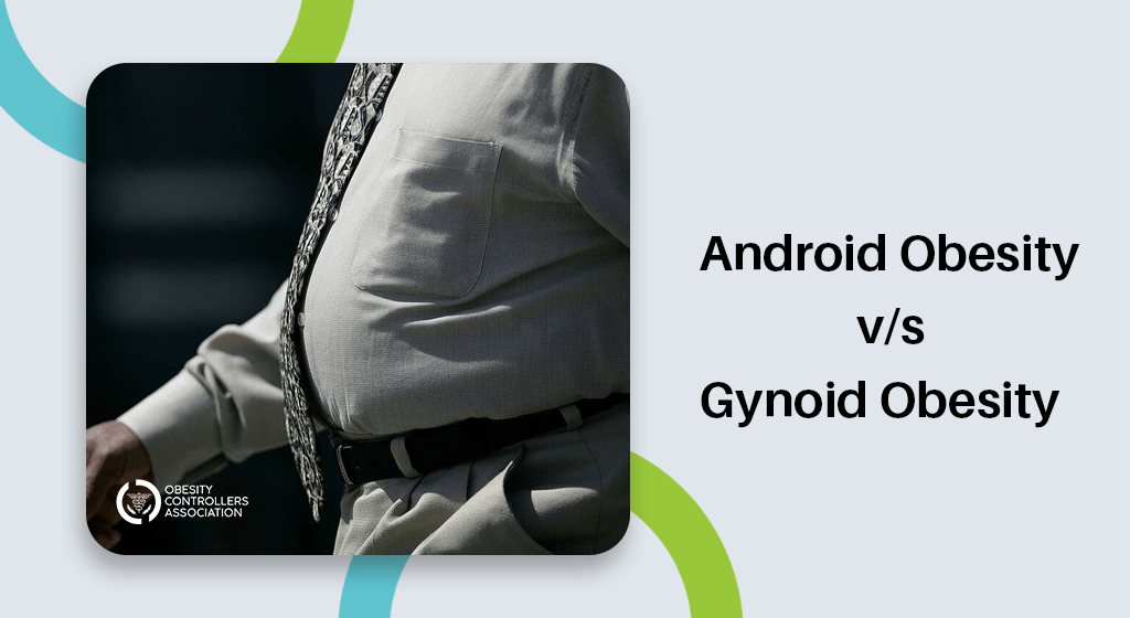 Android Obesity, What Is It And Compare With Gynoid Type Obesity