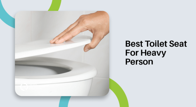 5 Best Toilet Seat For Heavy Person:  2021 Review