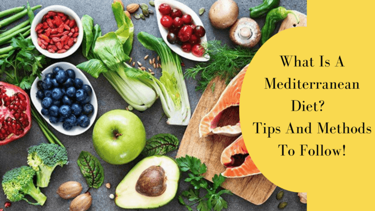 What Is A Mediterranean Diet?  Tips And Methods To Follow!