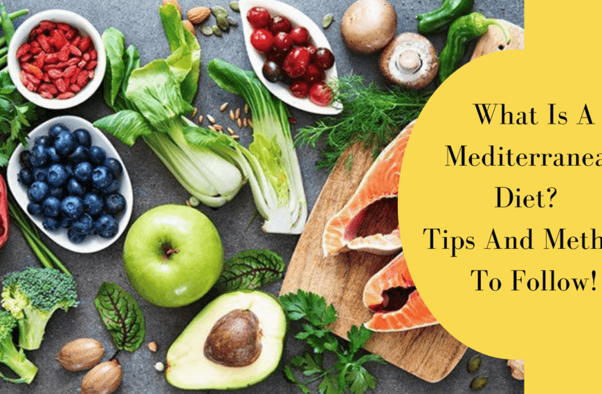 What Is A Mediterranean Diet Tips And Methods To Follow!