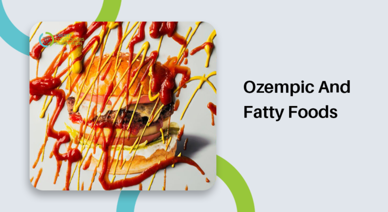 Ozempic And Fatty Foods – What Foods Should Be Avoided?