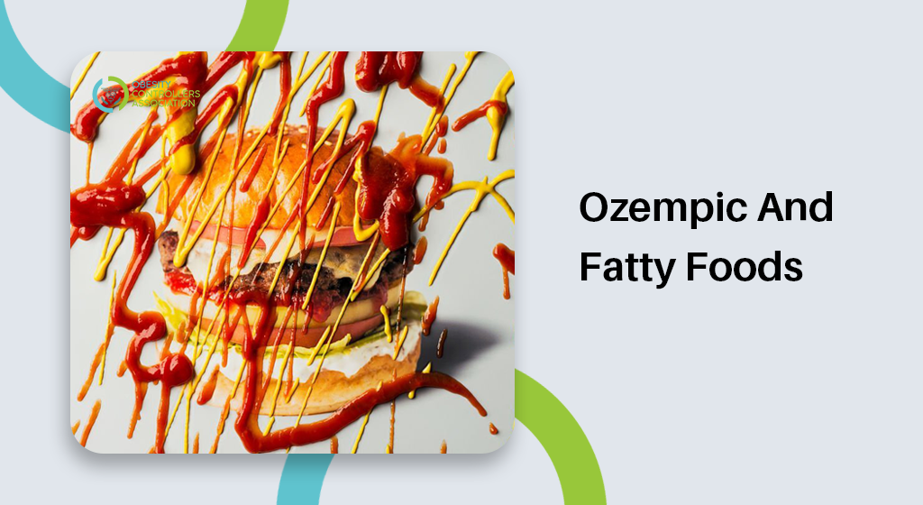 Ozempic And Fatty Foods