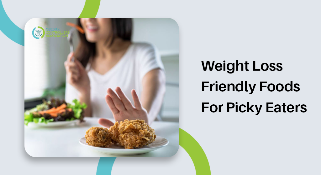 Weight Loss-friendly Foods For Picky Eaters
