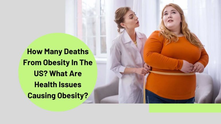 How Many Deaths From Obesity In The US?  What Are Health Issues Causing Obesity?
