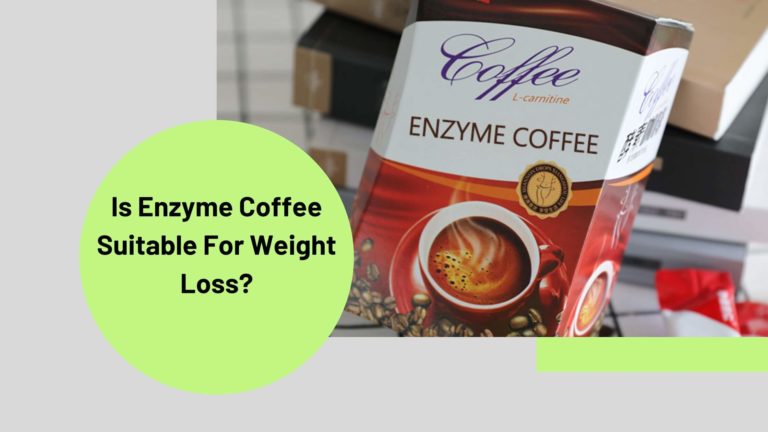 Is Enzyme Coffee Suitable For Weight Loss?