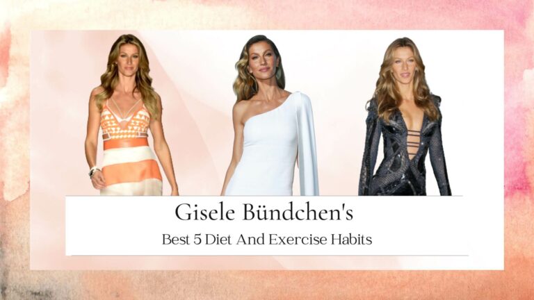 Best 5 Gisele Bündchen’s Diet And Exercise Habits – Healthy Routine!