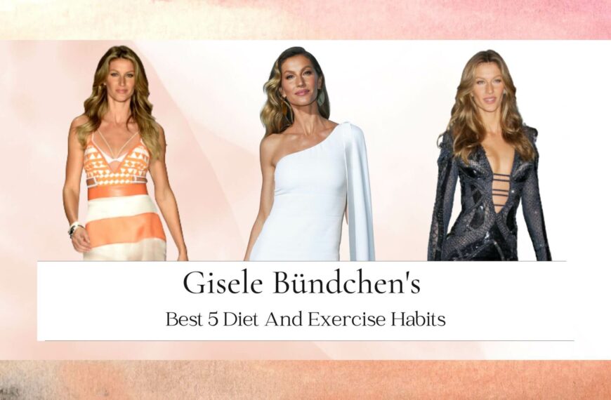 Best 5 Gisele Bündchen's Diet And Exercise Habits