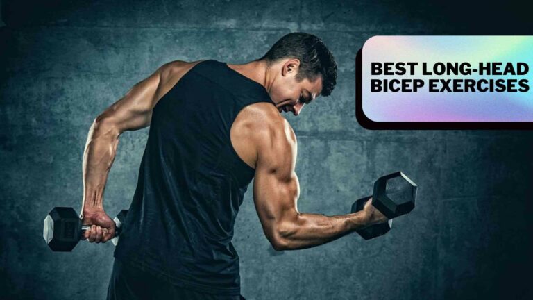Best Long-Head Bicep Exercises To Build Strong And Massive Arms