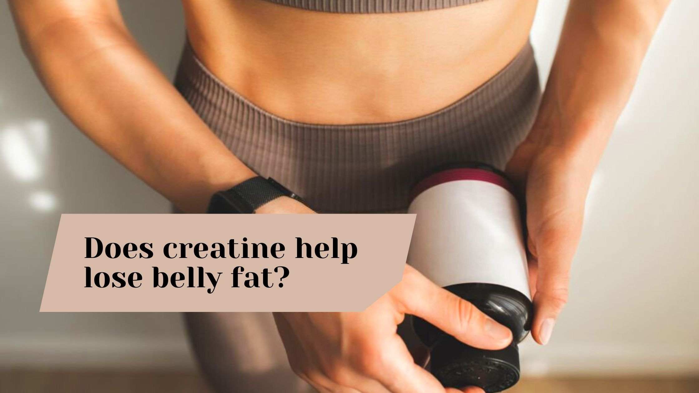 Should You Take Creatine While Trying To Lose Belly Fat