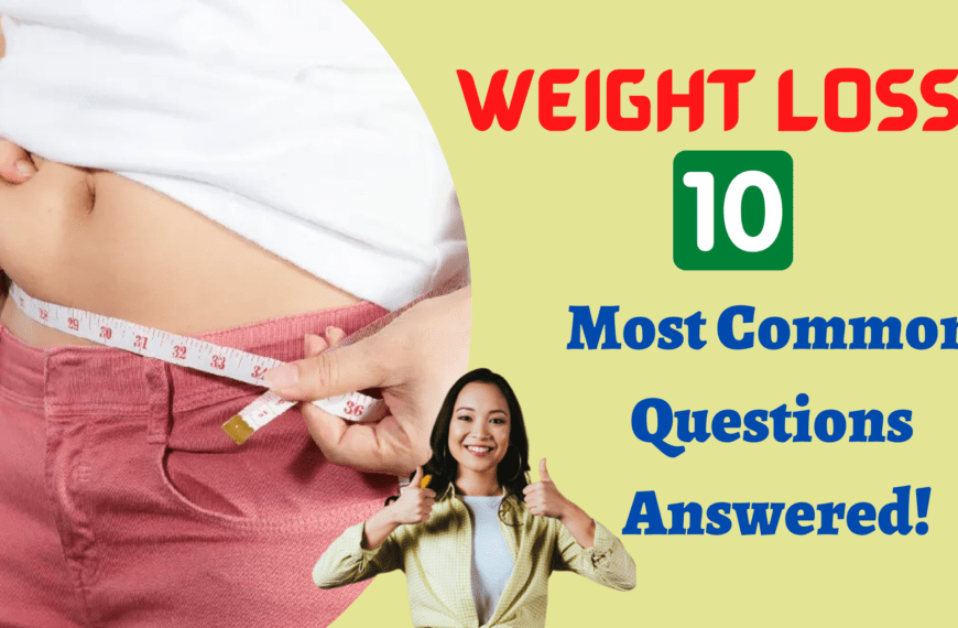 Weight Loss 10 Most Common Questions Answered!