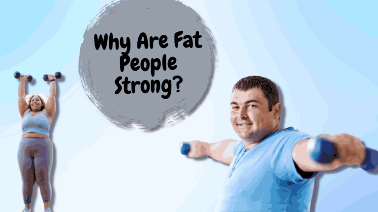 Why Are Fat People Strong? Get To Know The Reasons