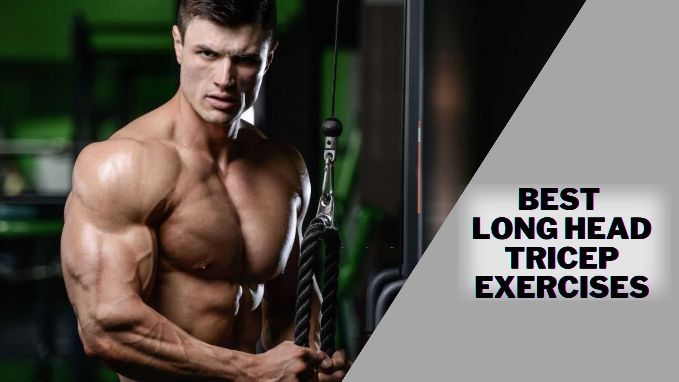 Long Head Tricep Exercises