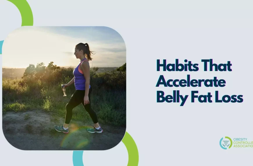 Habits That Accelerate Belly Fat Loss